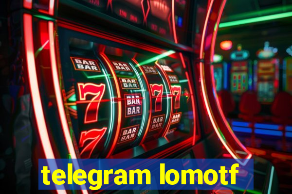 telegram lomotf